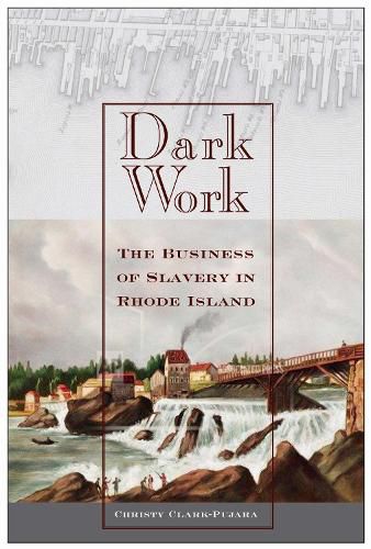 Cover image for Dark Work: The Business of Slavery in Rhode Island