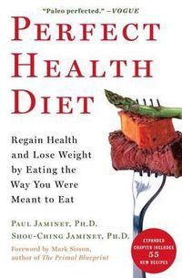 Cover image for Perfect Health Diet: Regain Health and Lose Weight by Eating the Way You Were Meant to Eat