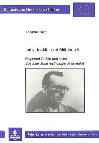 Individualitaet und Mittelmass: Raymond Guerin und seine  Ebauche d'une mythologie de la   realite