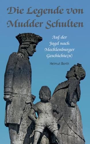 Cover image for Die Legende von Mudder Schulten: Auf der Jagd nach Mecklenburger Geschichte(n)