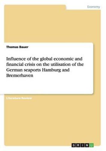 Influence of the Global Economic and Financial Crisis on the Utilisation of the German Seaports Hamburg and Bremerhaven