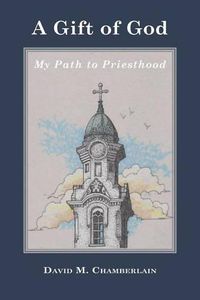 Cover image for A Gift of God: My Path to Priesthood