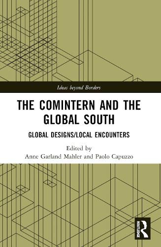 Cover image for The Comintern and the Global South: Global Designs/Local Encounters