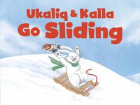 Cover image for Ukaliq and Kalla Go Sliding: English Edition