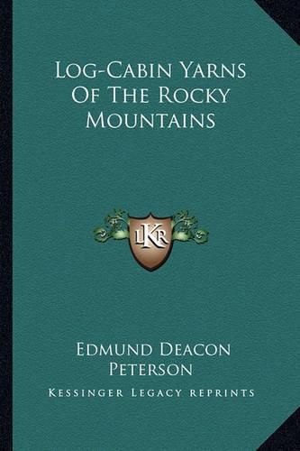 Cover image for Log-Cabin Yarns of the Rocky Mountains