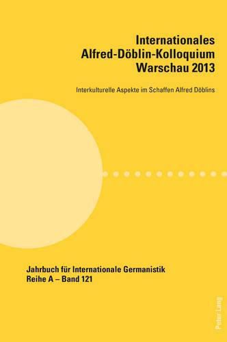 Cover image for Internationales Alfred-Deoblin-Kolloquium Warschau 2013: Interkulturelle Aspekte Im Schaffen Alfred Deoblins
