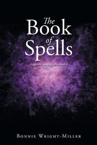 Cover image for The Book of Spells: Suggestive Imaging series Book 4