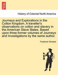 Cover image for Journeys and Explorations in the Cotton Kingdom. a Traveller's Observations on Cotton and Slavery in the American Slave States. Based Upon Three Former Volumes of Journeys and Investigations by the Same Author. Vol. II