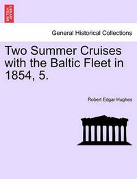 Cover image for Two Summer Cruises with the Baltic Fleet in 1854, 5.