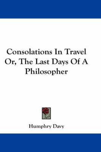 Cover image for Consolations In Travel Or, The Last Days Of A Philosopher