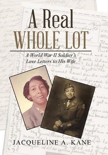 Cover image for A Real Whole Lot: A World War Ii Soldier's Love Letters to His Wife