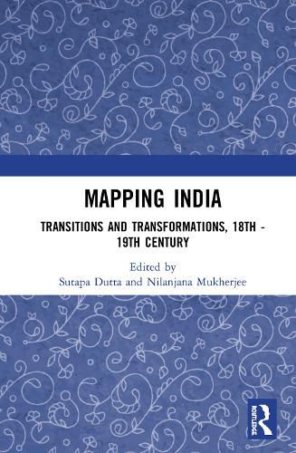 Cover image for Mapping India: Transitions and Transformations, 18th-19th Century