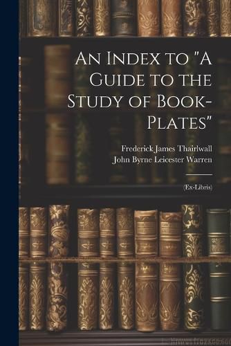 An Index to "A Guide to the Study of Book-Plates"