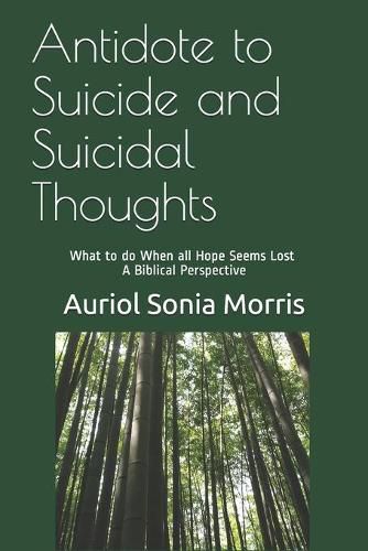 Cover image for Antidote to Suicide and Suicidal Thoughts: What to do When all Hope Seems Lost - A Biblical Perspective