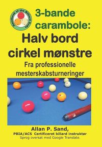 Cover image for 3-Bande Carambole - Halv Bord Cirkel M nstre: Fra Professionelle Mesterskabsturnerin