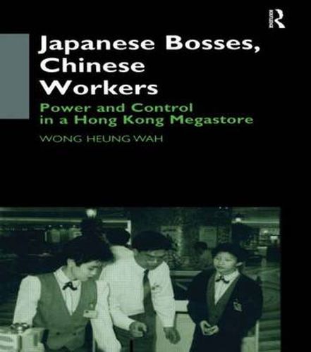 Cover image for Japanese Bosses, Chinese Workers: Power and Control in a Hong Kong Megastore