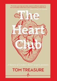 Cover image for The Heart Club: A History of London's Heart Surgery Pioneers