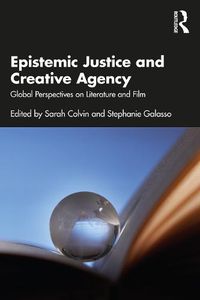 Cover image for Epistemic Justice and Creative Agency: Global Perspectives on Literature and Film