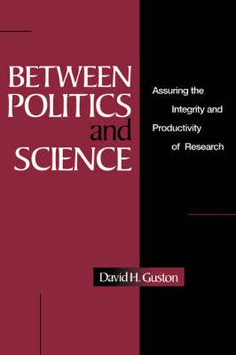 Between Politics and Science: Assuring the Integrity and Productivity of Reseach