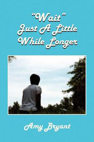 Cover image for Wait Just a Little While Longer