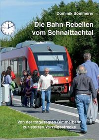 Cover image for Die Bahn-Rebellen vom Schnaittachtal: Von der totgesagten Bimmelbahn zur stolzen Vorzeigestrecke