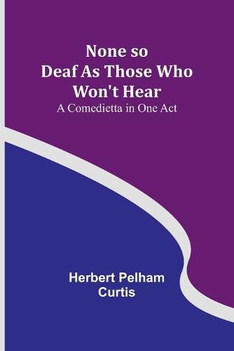 Cover image for None so Deaf As Those Who Won't Hear