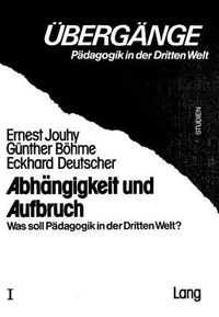 Cover image for Abhaengigkeit Und Aufbruch: Was Soll Paedagogik in Der Dritten Welt?