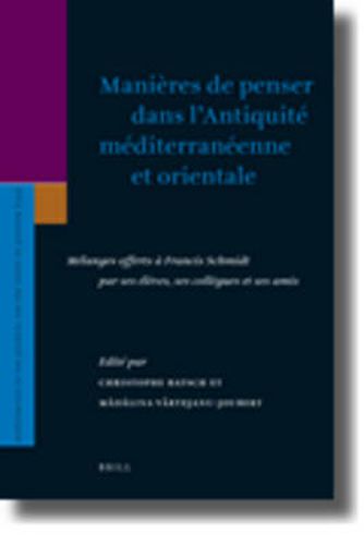 Manieres de penser dans l'Antiquite mediterraneenne et orientale: Melanges offerts a Francis Schmidt par ses eleves, ses collegues et ses amis