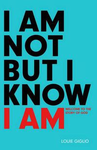 Cover image for I Am not But I Know I Am: Welcome to the Story of God