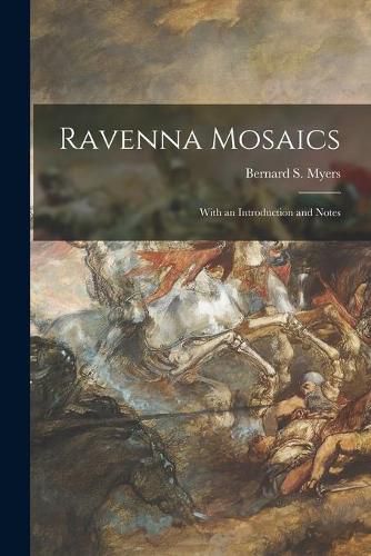 Ravenna Mosaics; With an Introduction and Notes