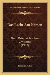 Cover image for Das Recht Am Namen: Nach Osterreichischem Zivilrecht (1903)