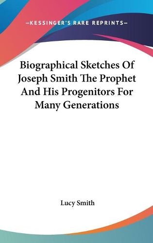 Cover image for Biographical Sketches of Joseph Smith the Prophet and His Progenitors for Many Generations