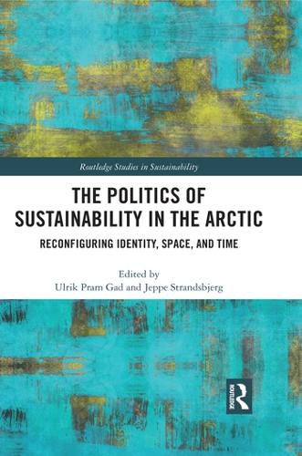 Cover image for The Politics of Sustainability in the Arctic: Reconfiguring Identity, Space, and Time