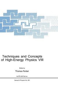 Cover image for Techniques and Concepts of High-energy Physics: Proceedings of the 8th NATO ASI on Techniques and Concepts of High Energy Physics Held in St.Croix, U.S. Virgin Islands, June 16-27, 1994