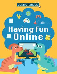 Cover image for Computer Kids: Having Fun Online