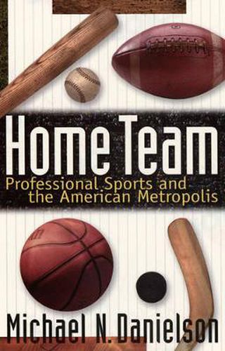 Cover image for Home Team: Professional Sports and the American Metropolis