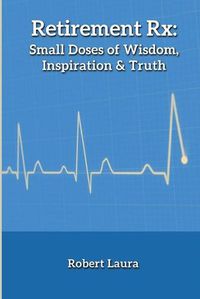 Cover image for Retirement Rx: Small Doses of Wisdom, Inspiration & Truth