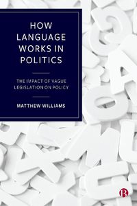 Cover image for How Language Works in Politics: The Impact of Vague Legislation on Policy