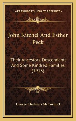 John Kitchel and Esther Peck: Their Ancestors, Descendants and Some Kindred Families (1913)