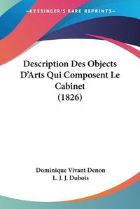 Cover image for Description Des Objects D'Arts Qui Composent Le Cabinet (1826)