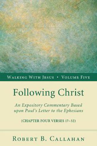 Following Christ: An Expository Commentary Based Upon Paul's Letter to the Ephesians