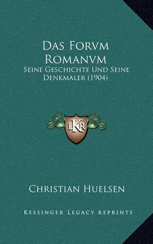 Cover image for Das Forvm Romanvm: Seine Geschichte Und Seine Denkmaler (1904)