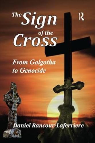 The Sign of the Cross: From Golgotha to Genocide