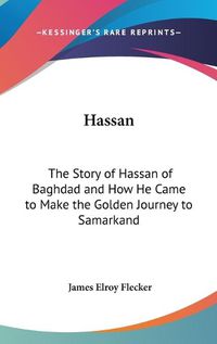 Cover image for Hassan: The Story of Hassan of Baghdad and How He Came to Make the Golden Journey to Samarkand