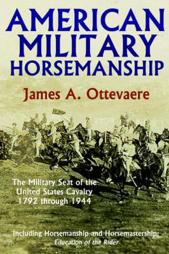 Cover image for American Military Horsemanship: The Military Riding Seat of the United States Cavalry, 1792 Through 1944