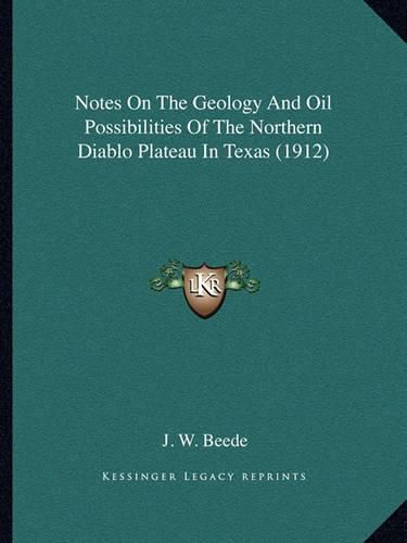 Cover image for Notes on the Geology and Oil Possibilities of the Northern Diablo Plateau in Texas (1912)