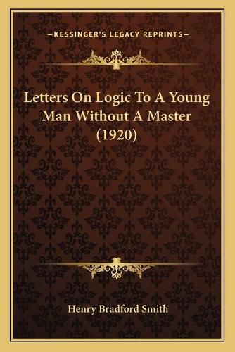 Letters on Logic to a Young Man Without a Master (1920)