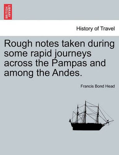 Cover image for Rough Notes Taken During Some Rapid Journeys Across the Pampas and Among the Andes.