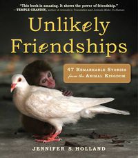 Cover image for Unlikely Friendships: 47 Remarkable Stories from the Animal Kingdom