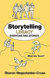 Cover image for Storytelling Legacy: Everyone Has Stories--What Are Yours?